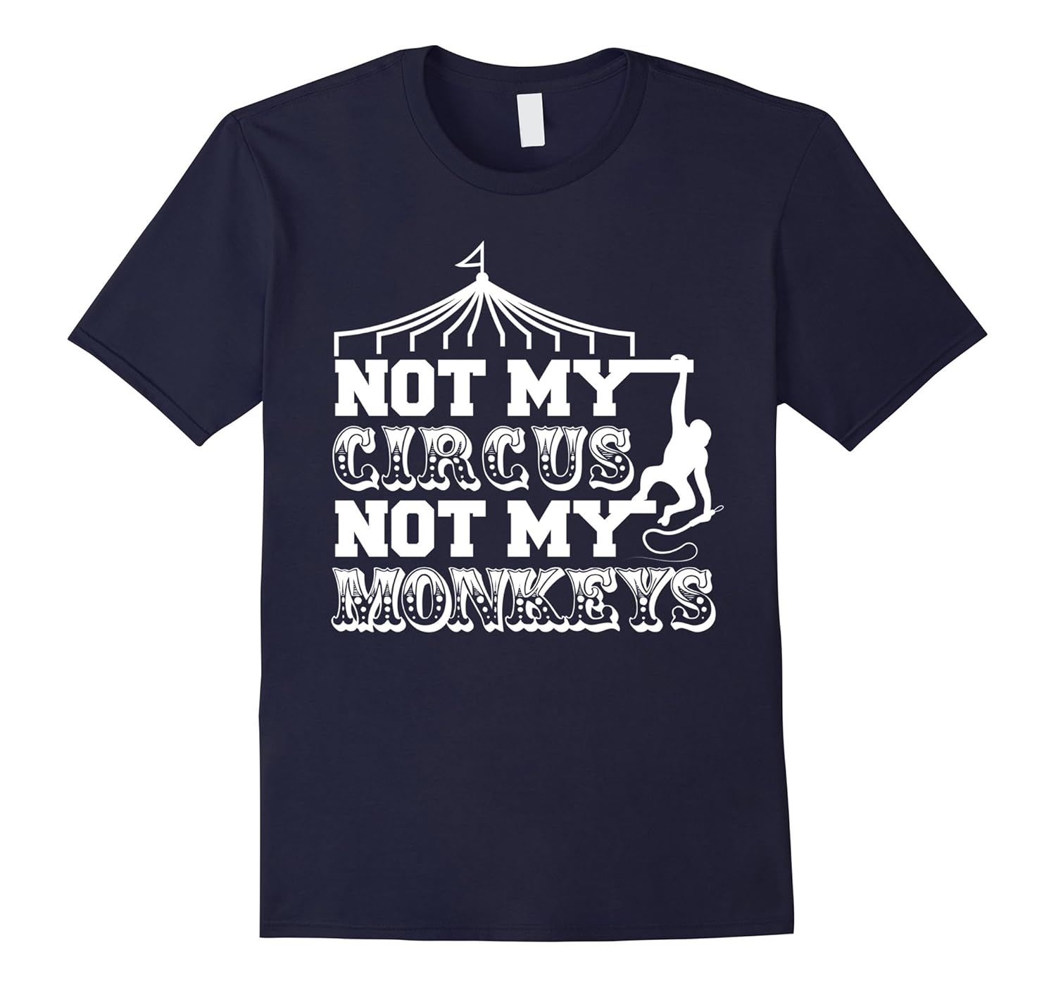 Not My Circus Not My Monkeys Funny Quote T-Shirt-ANZ