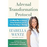 Adrenal Transformation Protocol: A 4-Week Plan to Release Stress Symptoms and Go from Surviving to Thriving