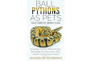 Ball Pythons as Pets : Your Complete Owners Guide to the Ball Python: Including, Caring, Where To Buy, Breeding, Temperament,
