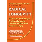 Radical Longevity: The Powerful Plan to Sharpen Your Brain, Strengthen Your Body, and Reverse the Symptoms of Aging