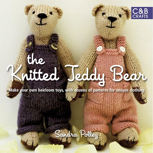 Download The Knitted Teddy Bear: Make your own heirloom Toys, with dozens of paterns for unique clothing (English Edition) PDF