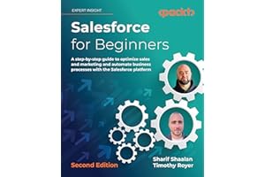 Salesforce for Beginners: A step-by-step guide to optimize sales and marketing and automate business processes with the Sales