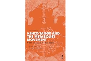 Kenzo Tange and the Metabolist Movement: Urban Utopias of Modern Japan