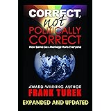 Correct, Not Politically Correct; How Same-Sex Marriage Hurts Everyone Updated and Expanded