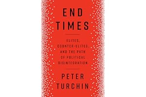 End Times: Elites, Counter-Elites, and the Path of Political Disintegration