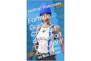 Fortnite : Guide Complet du Parfait Débutant: Comment être un Bon Joueur (French Edition)