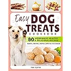 EASY DOG TREATS Cookbook: The Best Way to Reward Your Dog with Love and Nutrition with More Than 80 Homemade Healthy & Delici