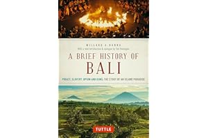 A Brief History Of Bali: Piracy, Slavery, Opium and Guns: The Story of an Island Paradise (Brief History of Asia Series)