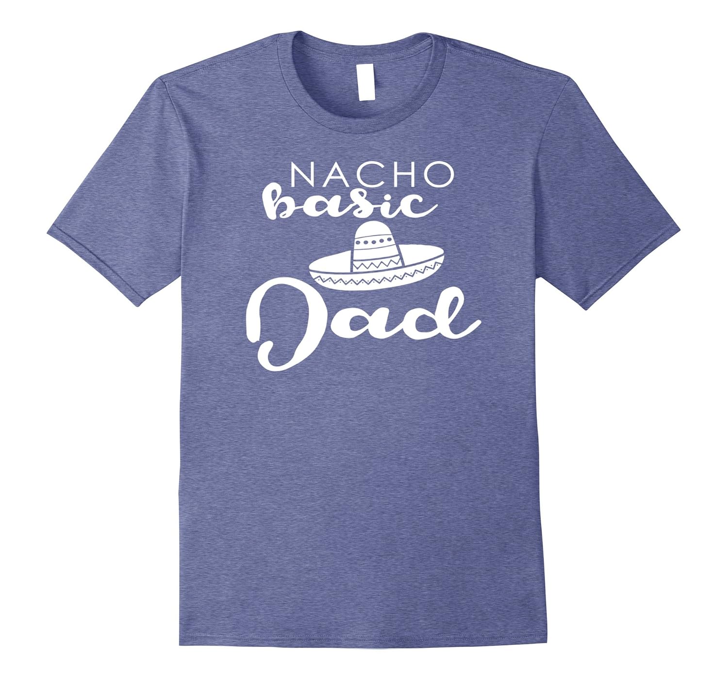 Nacho Basic Dad Father Wedding Funny Mexico Party T-shirts-anz