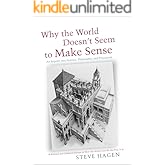 Why the World Doesn't Seem to Make Sense: An Inquiry into Science, Philosophy, and Perception