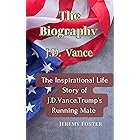 The Biography, J.D Vance : The Inspirational Life Story of J.D. Vance, Trump’s Running Mate