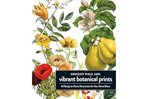 Instant Wall Art Vibrant Botanical Prints: 45 Ready-to-Frame Illustrations for Your Home Décor (Home Design and Décor Gift Series)