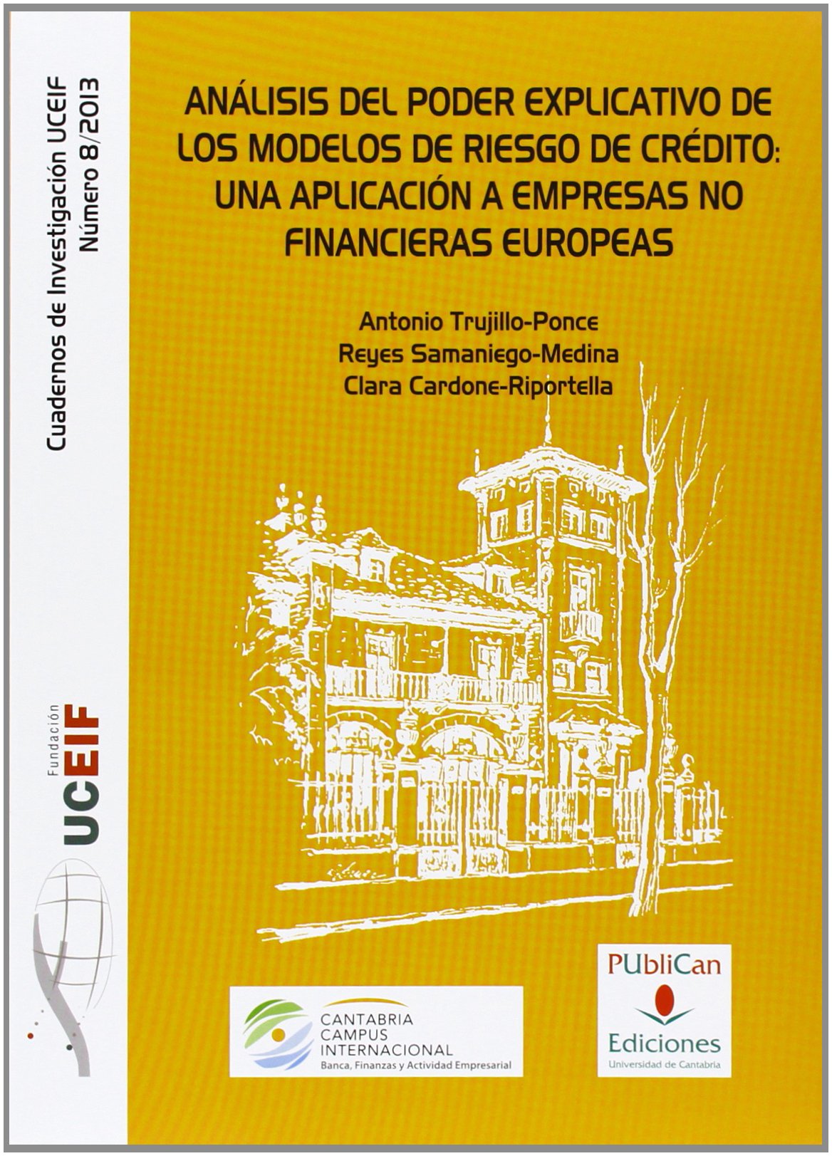 Analisis Del Poder Explicativo De Los Modelos De Riesgo De Credito Una Aplicacion A Empresas No Financieras Europeas Difunde Spanish Edition Trujillo Ponce Antonio Samaniego Medina Reyes Cardone Riportella Clara 9788486116828 Amazon Com