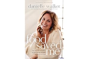 Food Saved Me: My Journey of Finding Health and Hope through the Power of Food