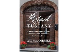 Restored in Tuscany: A True Story of Facing Loss, Finding Beauty, and Living Forward in Hope