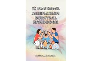 The Parental Alienation Survival Handbook: Effective Coping Skills to Dealing with a Toxic Ex-Spouse and Practical Co-parenti