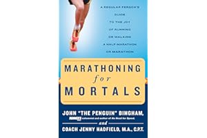 Marathoning for Mortals: A Regular Person's Guide to the Joy of Running or Walking a Half-Marathon or Marathon