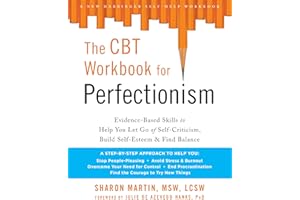 The CBT Workbook for Perfectionism: Evidence-Based Skills to Help You Let Go of Self-Criticism, Build Self-Esteem, and Find B