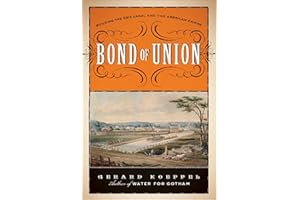 Bond of Union: Building the Erie Canal and the American Empire
