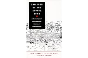 Children of the Atomic Bomb: An American Physician's Memoir of Nagasaki, Hiroshima, and the Marshall Islands