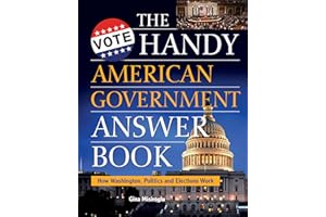 The Handy American Government Answer Book: How Washington, Politics and Elections Work (The Handy Answer Book Series)