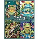 Cute Frogs Coloring Book For Adults: An Adult Coloring Book with Fun, Magical, and Relaxing Coloring Pages for Stress Relief.