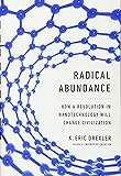 Radical Abundance: How a Revolution in Nanotechnology Will Change Civilization