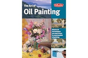 Art of Oil Painting: Discover all the techniques you need to know to create beautiful oil paintings (Collector's Series)