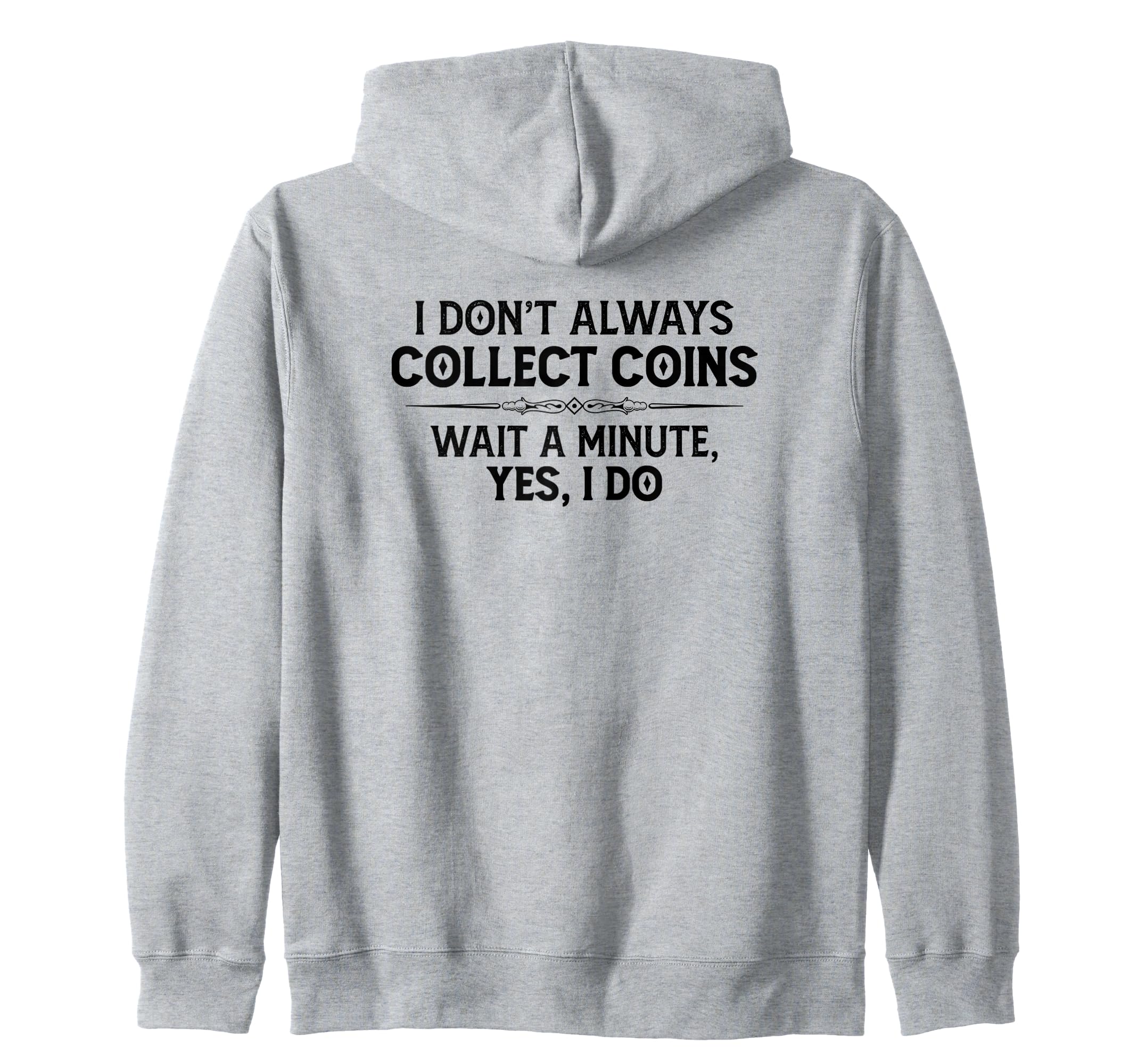 Coin Collecting Gifts - I Don't Always Collect Coins Funny Zip Hoodie