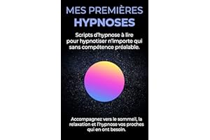 Mes première hypnoses: Scripts d’hypnose à lirepour hypnotiser n’importe quisans compétence préalable (French Edition)