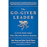 The Go-Giver Leader: A Little Story About What Matters Most in Business (Go-Giver, Book 2)