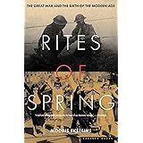 Rites of Spring: The Great War and the Birth of the Modern Age
