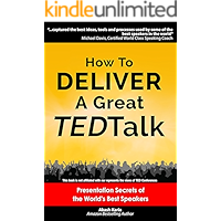 How to Deliver a Great TED Talk:  Presentation Secrets of the World's Best Speakers (How to Give a TED Talk Book 1)
