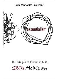 Essentialism: The Disciplined Pursuit of Less