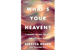 What's Your Heaven?: 7 Lessons to Heal the Past and Live Fully Now