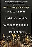 All the Ugly and Wonderful Things: A Novel
