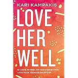 Love Her Well: 10 Ways to Find Joy and Connection with Your Teenage Daughter