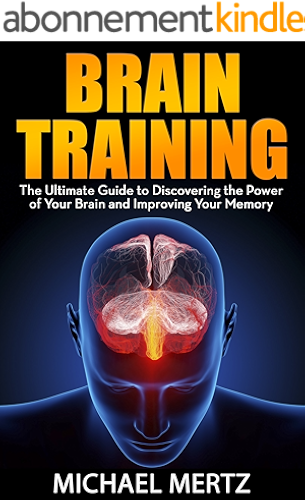 Download Brain Training: The Ultimate Guide to Discovering the Power of Your Brain and Improving Your Memory (brain training, brain power, memory improvement, memory enhancement,) (English Edition) PDF