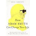 How Adam Smith Can Change Your Life: An Unexpected Guide to Human Nature and Happiness