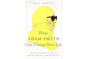 How Adam Smith Can Change Your Life: An Unexpected Guide to Human Nature and Happiness