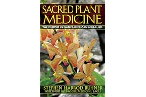 Sacred Plant Medicine: The Wisdom in Native American Herbalism