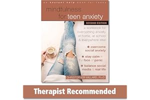 Mindfulness for Teen Anxiety: A Workbook for Overcoming Anxiety at Home, at School, and Everywhere Else
