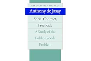Social Contract, Free Ride: A Study of the Public-Goods Problem (The Collected Papers of Anthony de Jasay)