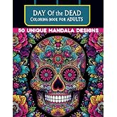 Day Of The Dead Coloring Book For Adults | 50 Unique Mandala Designs: Intricate Day of the Dead Designs with Detailed Sugar Skull Art for Adult Coloring and Mindfulness