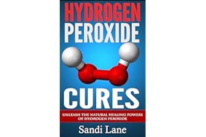 Hydrogen Peroxide Cures: Unleash the Natural Healing Powers of Hydrogen Peroxide (hydrogen peroxide, hydrogen peroxide cures,