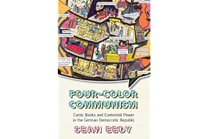 Four-Color Communism: Comic Books and Contested Power in the German Democratic Republic