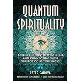 Quantum Spirituality: Science, Gnostic Mysticism, and Connecting with Source Consciousness