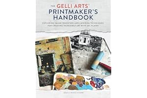 The Gelli Arts® Printmaker's Handbook: Exploring Image Transfers and Layering Techniques for Creating Incredible Art with Gel Plates