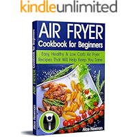 Air Fryer Cookbook for Beginners: Easy, Healthy & Low-Carb Recipes That Will Help Keep You Sane book cover