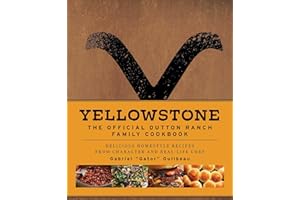 Yellowstone: The Official Dutton Ranch Family Cookbook: Delicious Homestyle Recipes from Character and Real-Life Chef Gabriel "Gator" Guilbeau